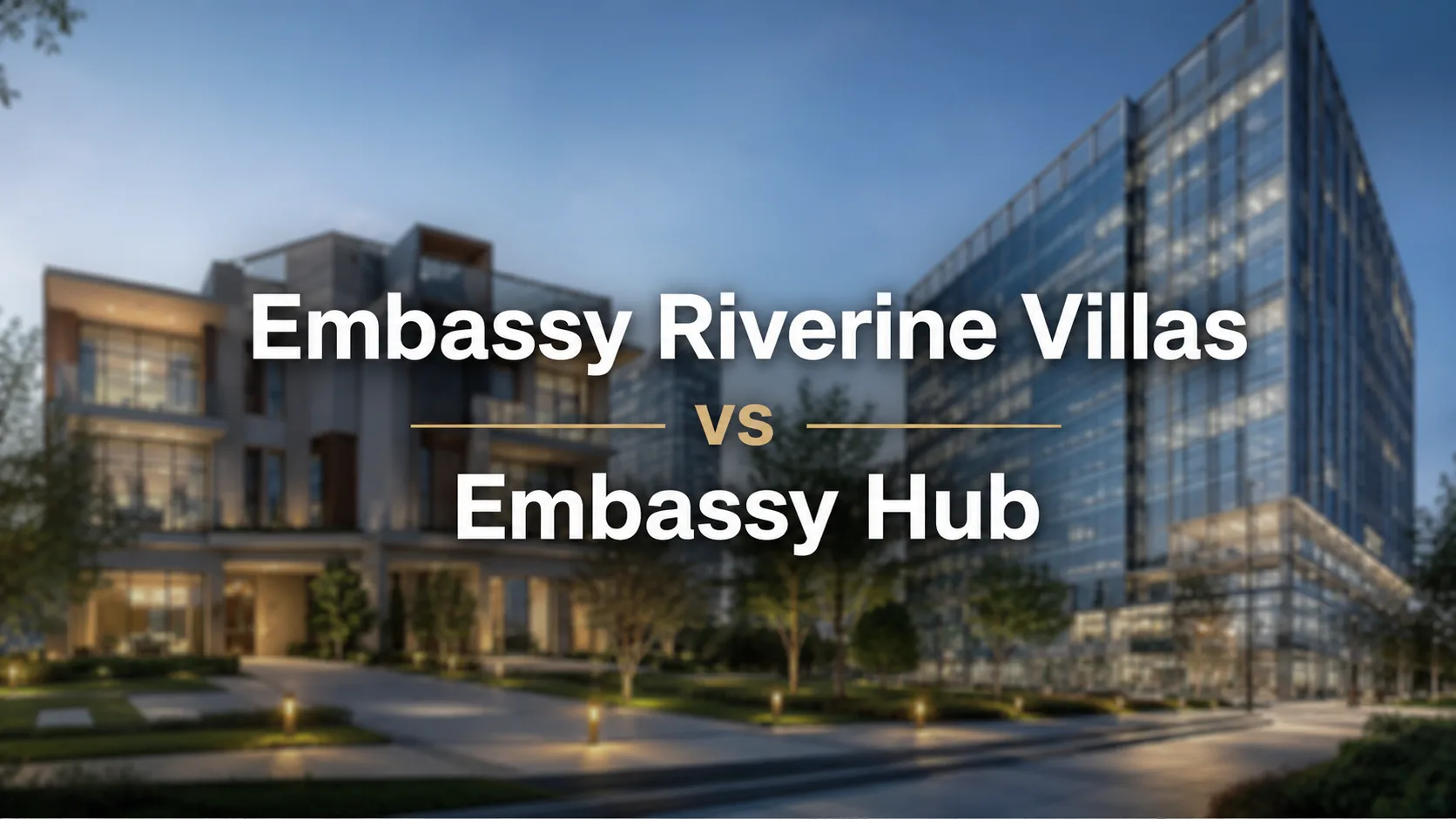 Embassy Riverine Villas vs Embassy Hub
