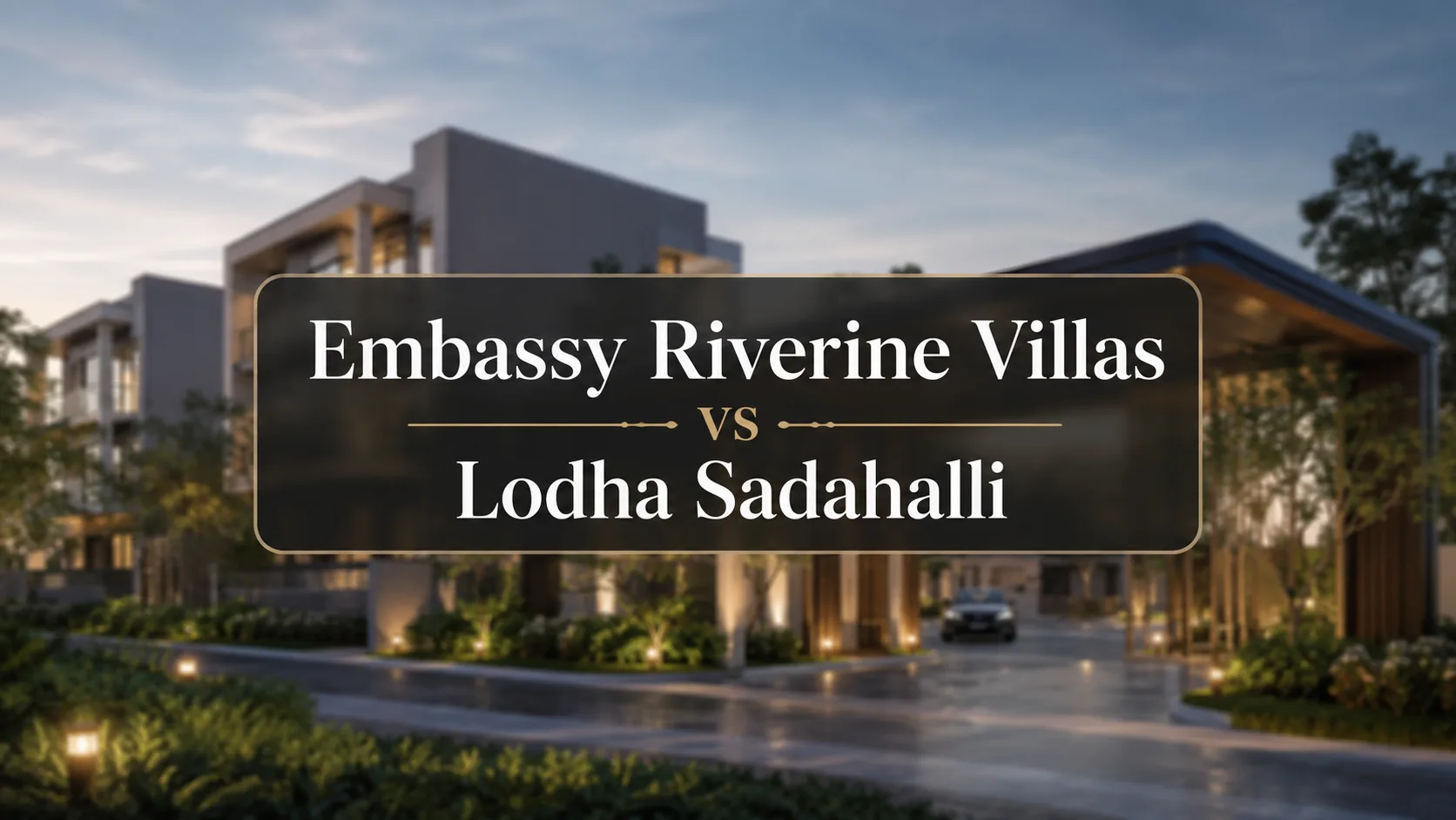 Embassy Riverine Villas vs Lodha Sadahalli