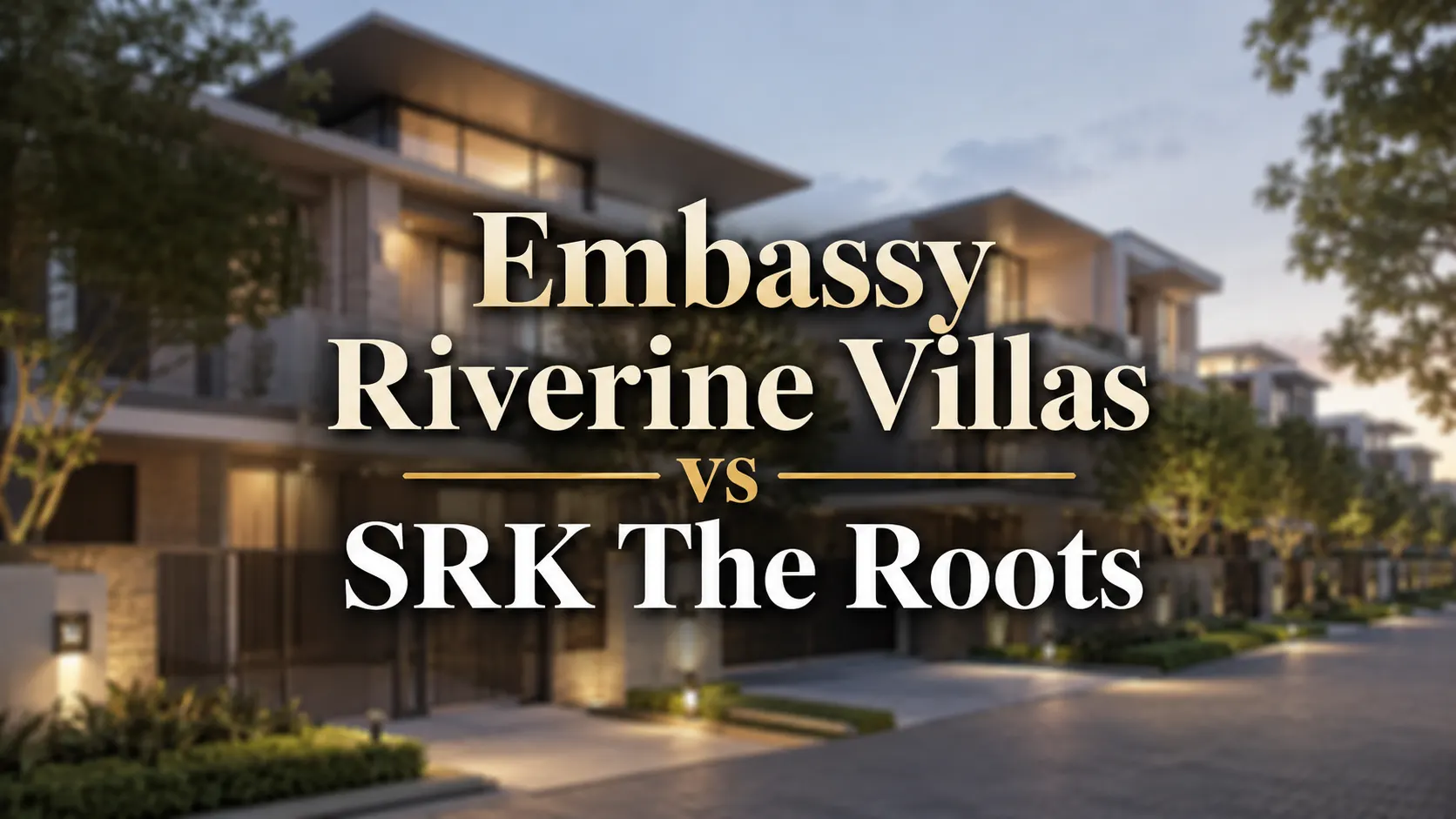 Embassy Riverine Villas vs SRK The Roots