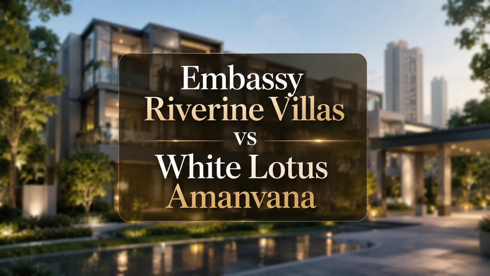 Embassy Riverine Villas vs White Lotus Amanvana