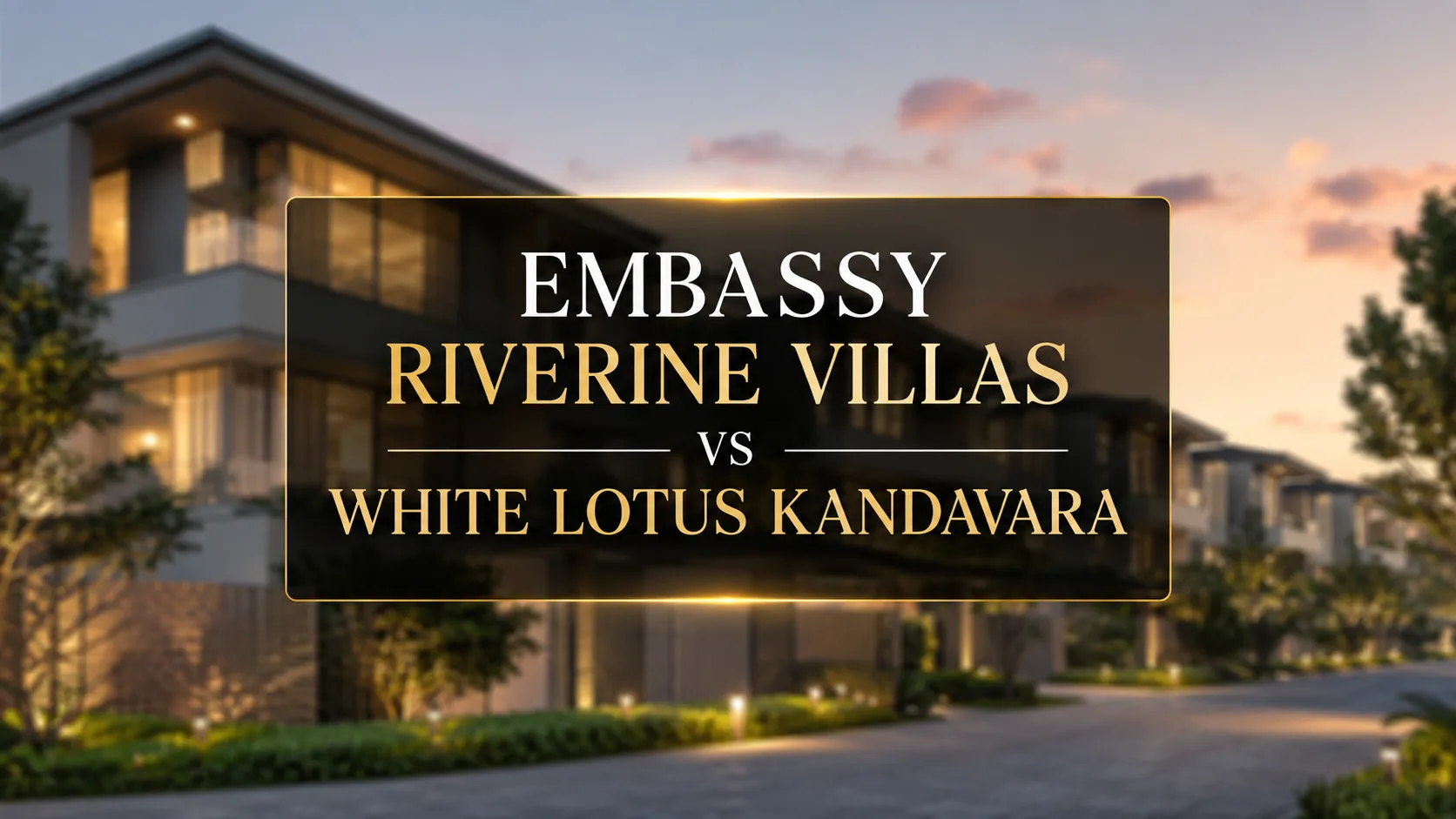 Embassy Riverine Villas vs White Lotus Kandavara