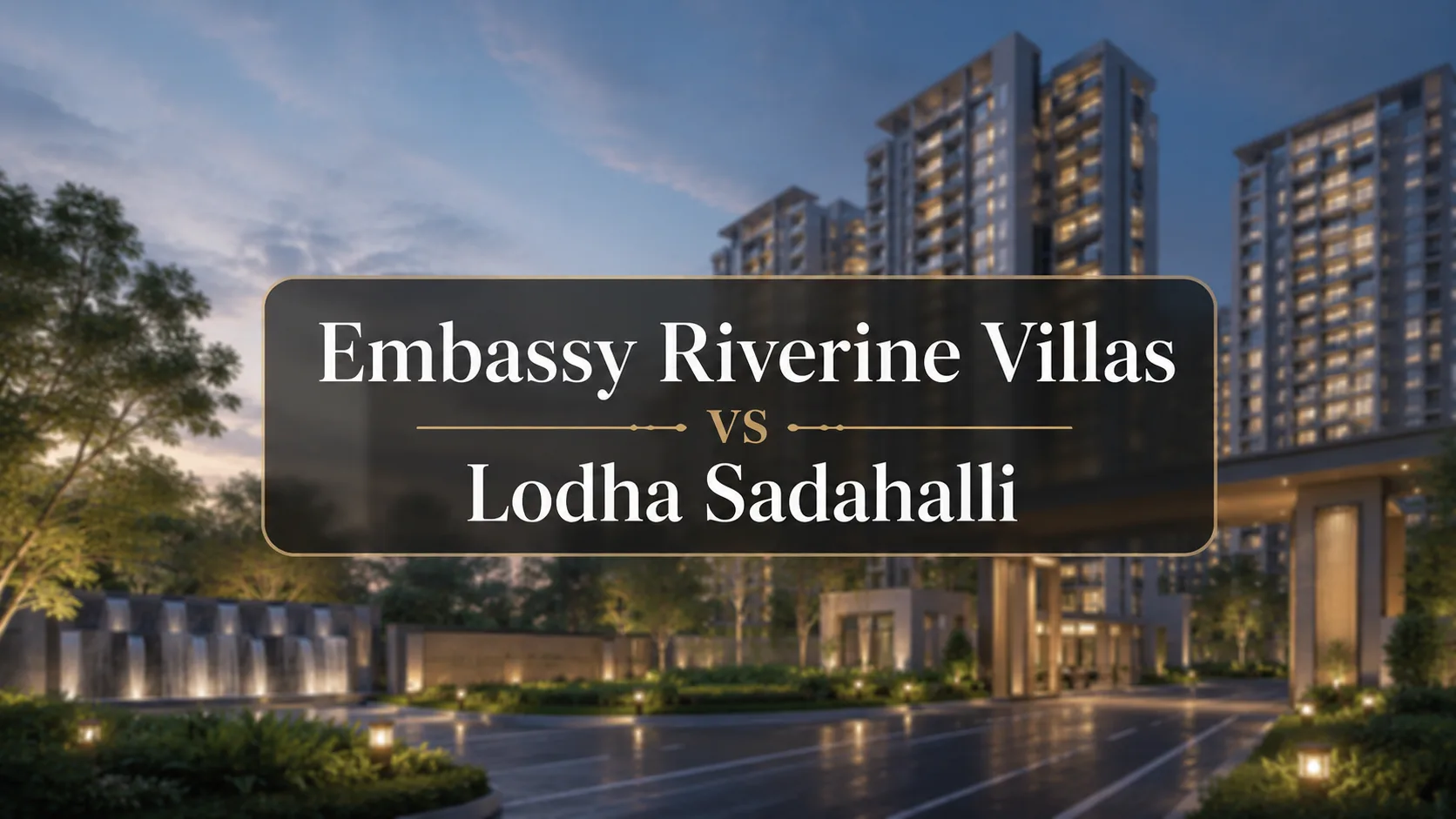 Embassy Riverine Villas vs Lodha Sadahalli