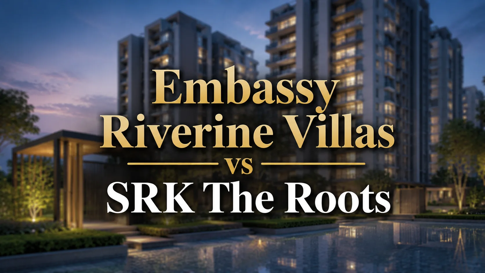 Embassy Riverine Villas vs SRK The Roots