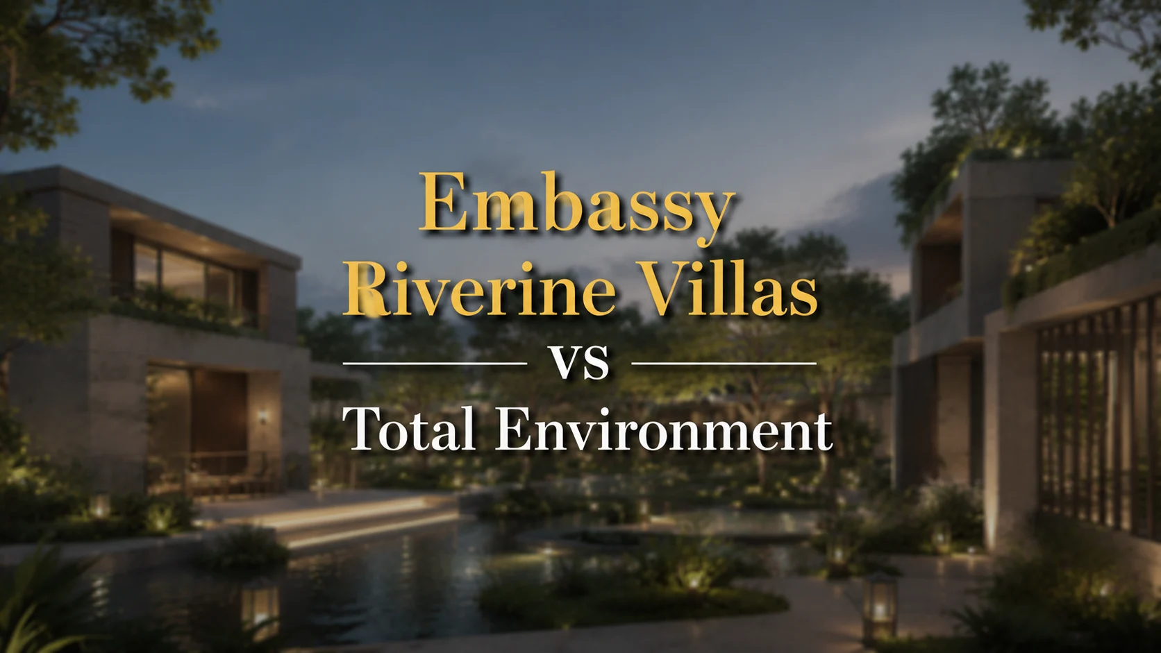 Embassy Riverine Villas vs Total Environment