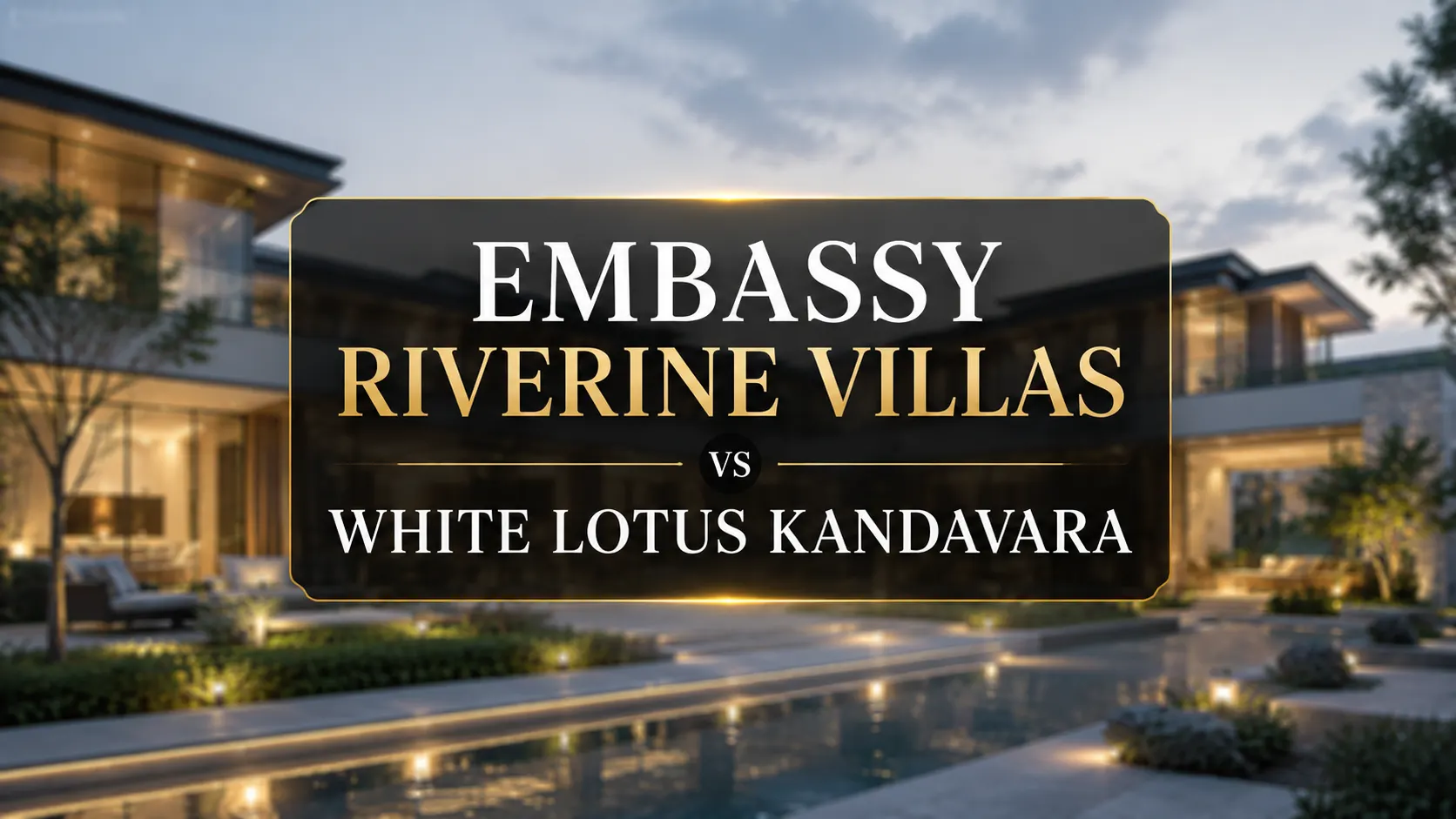 Embassy Riverine Villas vs White Lotus Kandavara