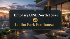 Embassy ONE North Tower vs Lodha Park Penthouses