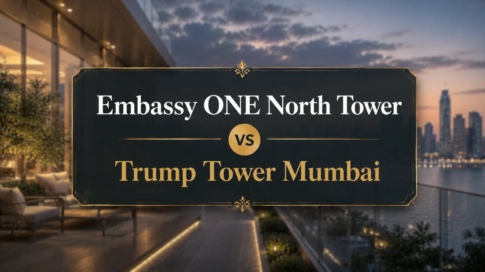 Embassy ONE North Tower vs Trump Tower Mumbai The Complete Comparison