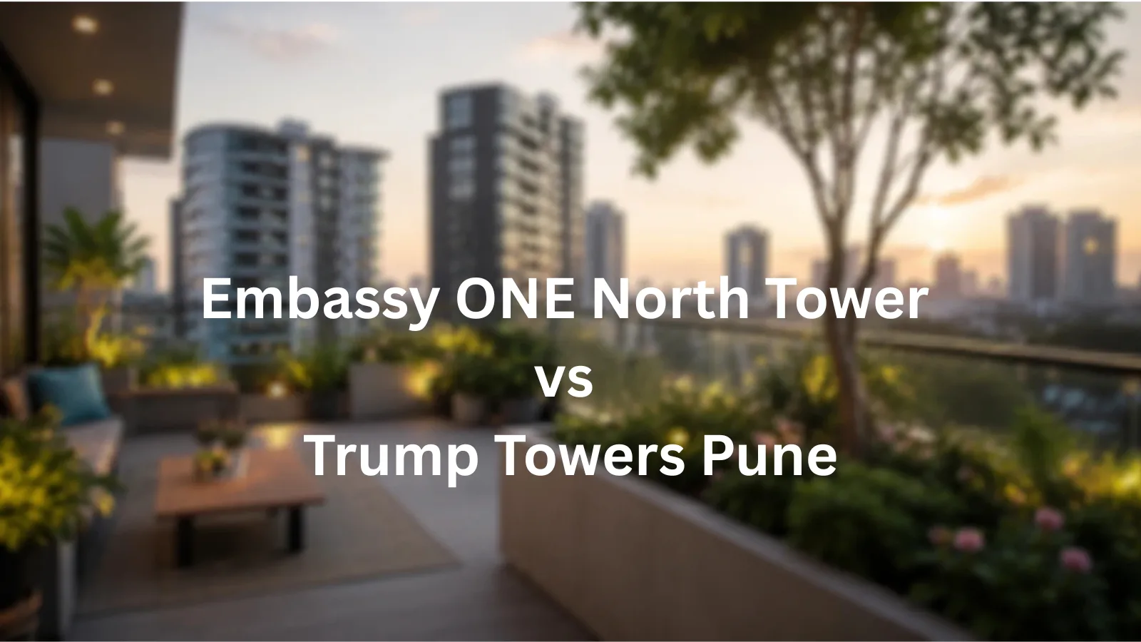 Embassy ONE North Tower vs Trump Towers Pune