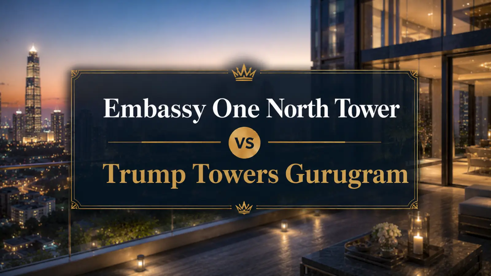 Embassy One North Tower vs Trump Towers Gurugram