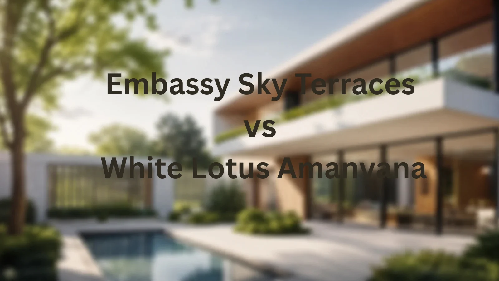Embassy Sky Terraces vs White Lotus Amanvana