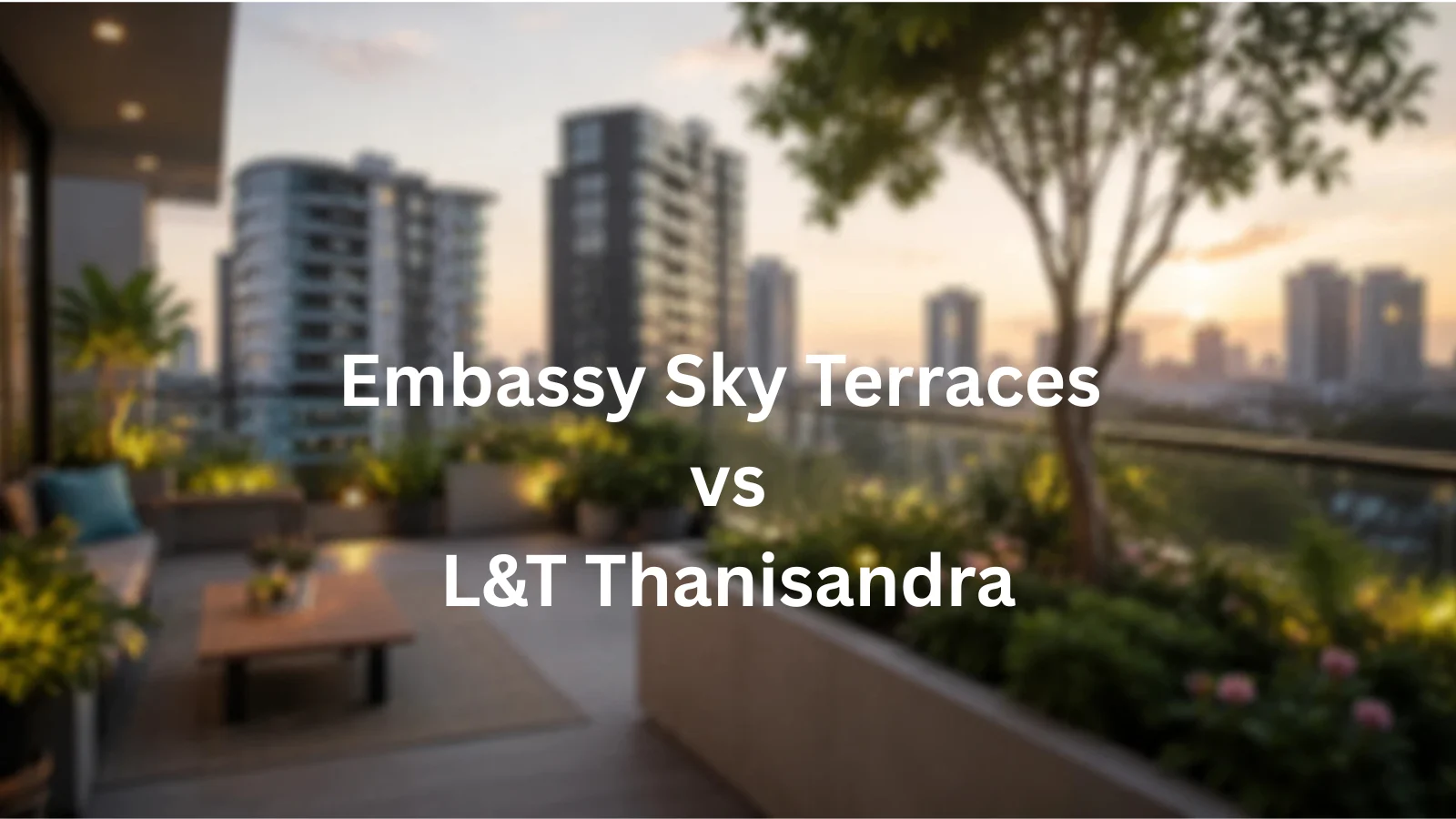Embassy Sky Terraces vs L&T Thanisandra