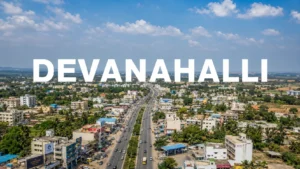 Devanahalli Area and Infrastructure Guide: Why Bengaluru's Airport Town Is on Every Buyer's Radar