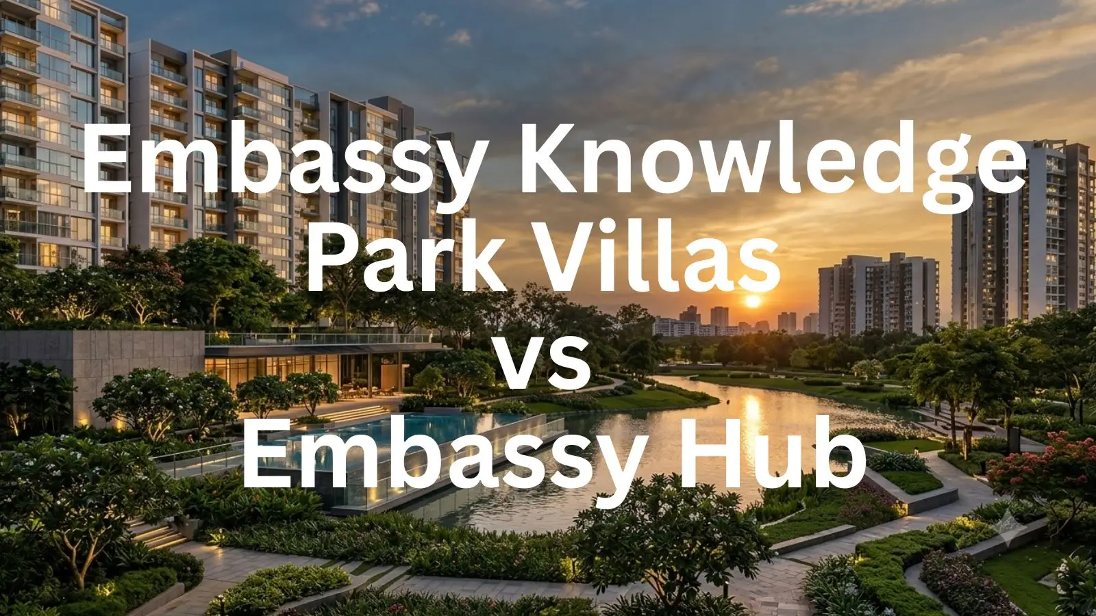 Embassy Knowledge Park Villas vs Embassy Hub