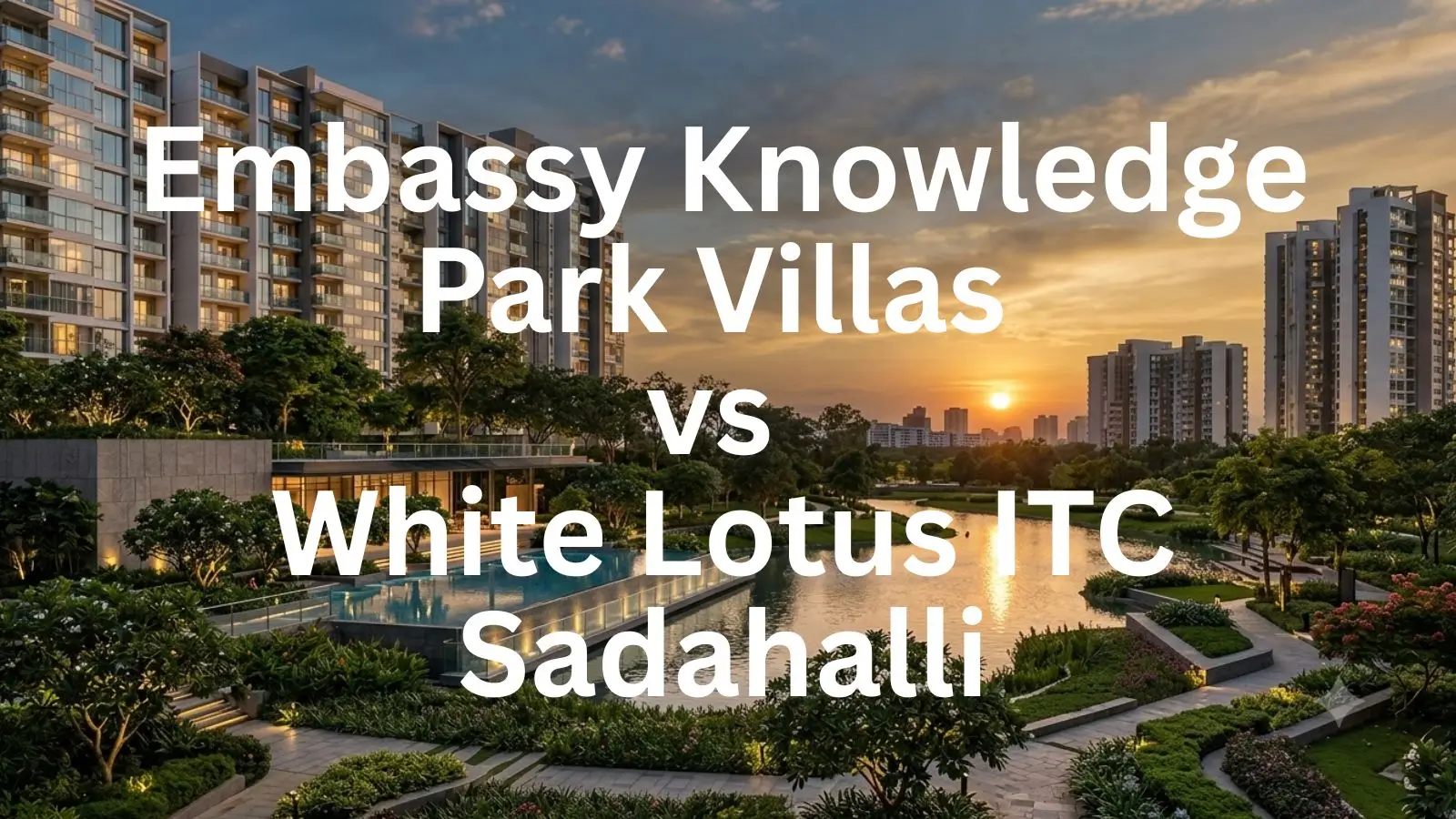 Embassy Knowledge Park Villas vs White Lotus ITC Sadahalli