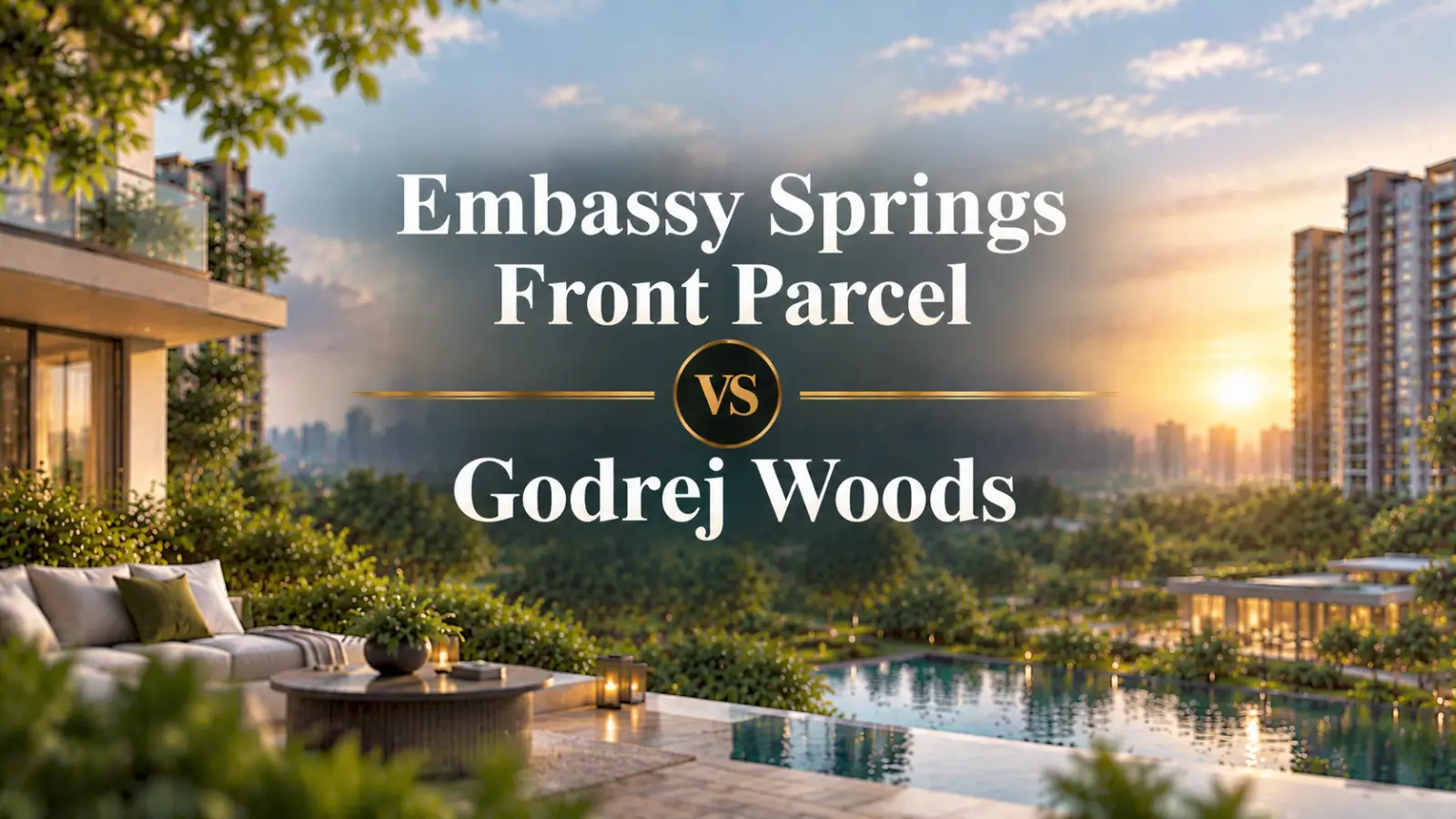 Embassy Springs Front Parcel vs Godrej Woods