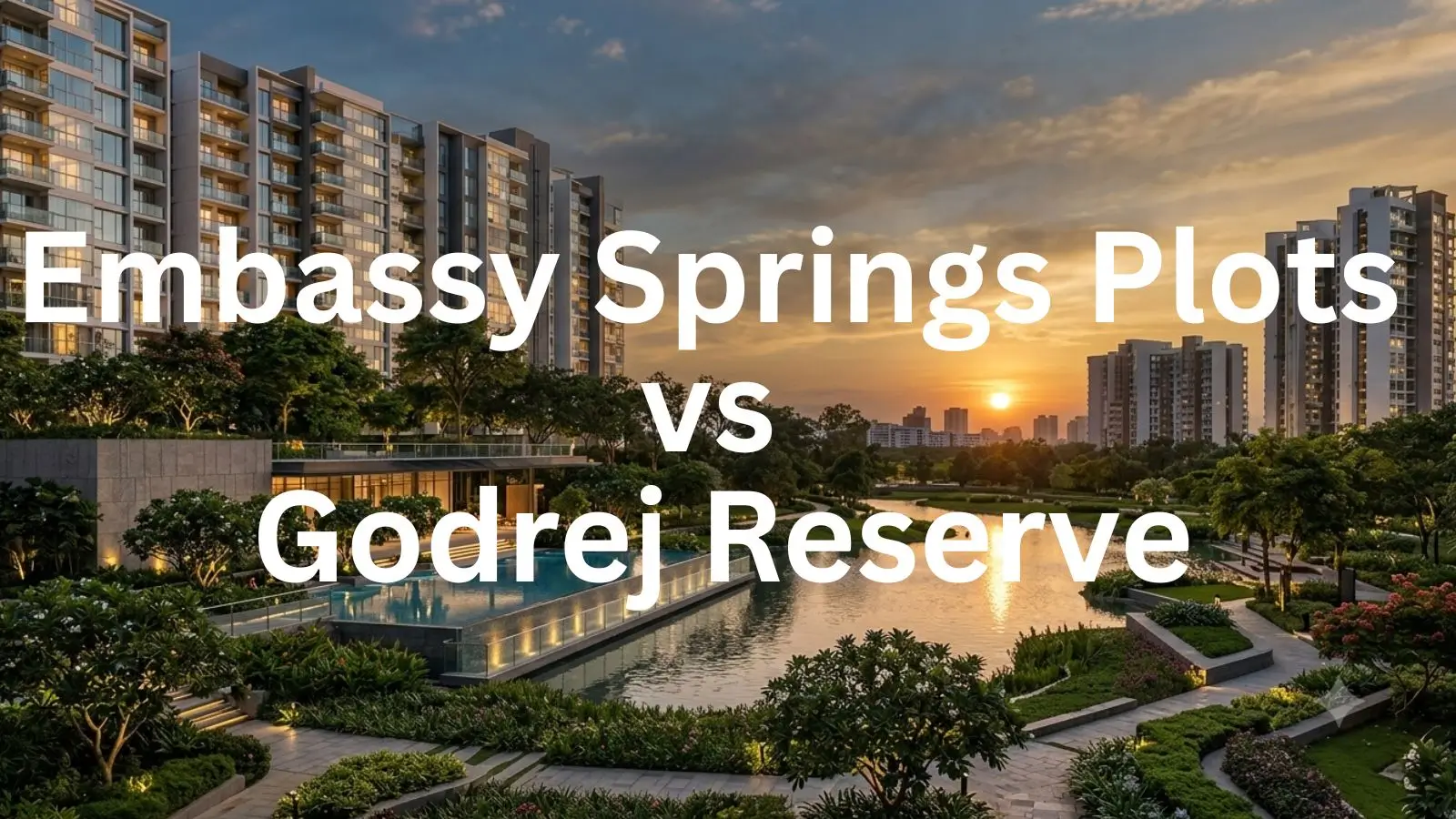 Embassy Springs Plots vs Godrej Reserve
