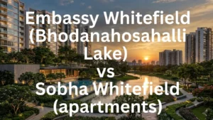 Embassy Whitefield (Bhodanahosahalli Lake) vs Sobha Whitefield (apartments)